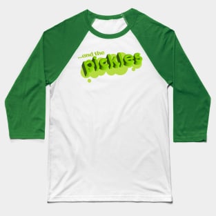 ... and the PICKLES! Baseball T-Shirt